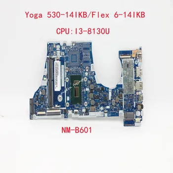za Lenovo Ieapad Joga 530-14IKB/ Flex 6-14IKB Prenosni računalnik z Matično ploščo CPU :I3-8130U NM-B601 FRU:5B20R19604 5B20R19584 5B20R19591